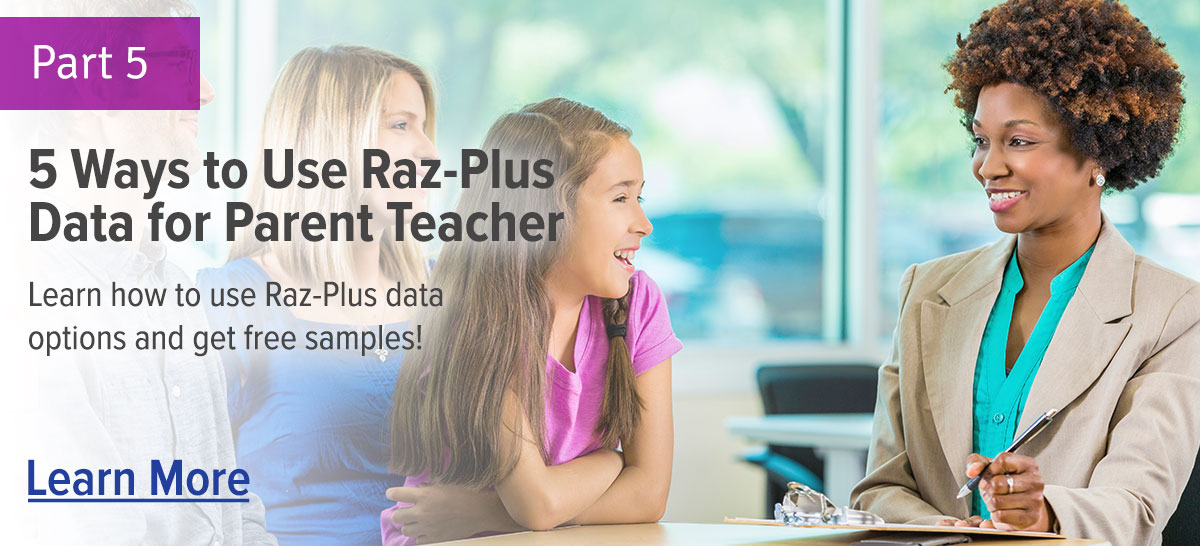5 Ways to Use Raz-Plus Data for Parent Teacher Conferences