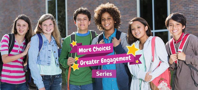More Choices, Greater Engagement Series