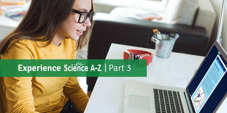 Experience Science A-Z: Part 3