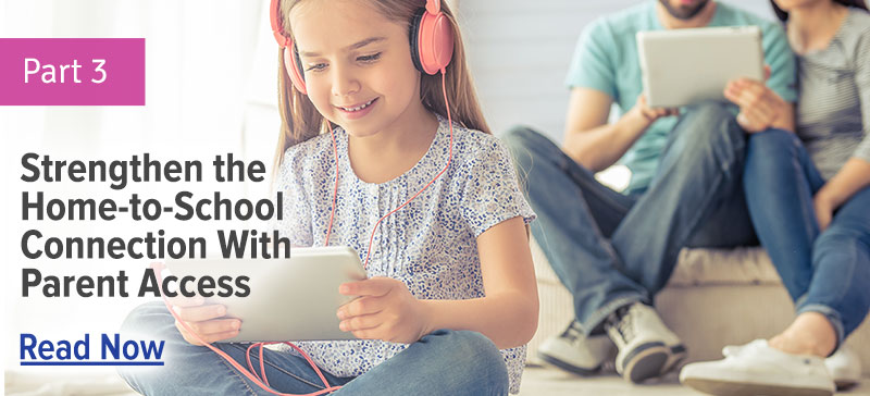 strengthen the home-to-school connection with parent access