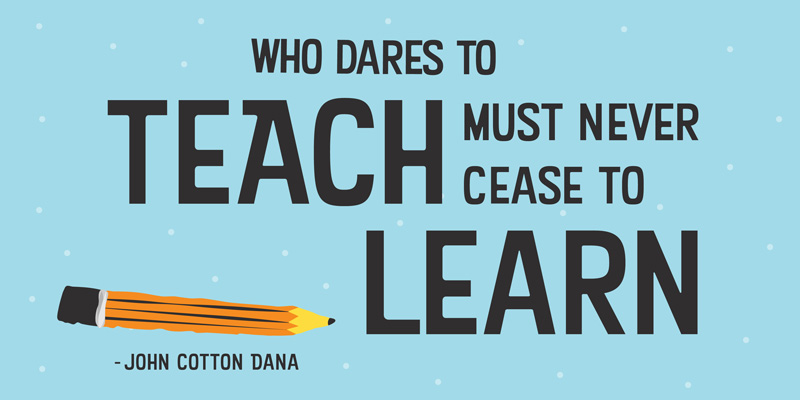 Who Dares to Teach Must Never Cease to Learn Quote by John Cotton Dana